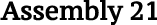 Assembly 21